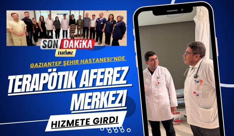 Gaziantep Şehir Hastanesi’nde Terapötik Aferez Merkezi Hizmete Girdi