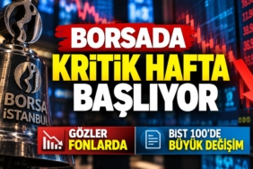 Borsada Kritik Hafta Başlıyor: Gözler Fonlarda ve BIST 100’de Büyük Değişimde