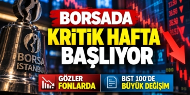 Borsada Kritik Hafta Başlıyor: Gözler Fonlarda ve BIST 100’de Büyük Değişimde