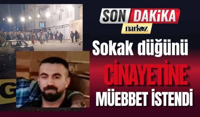 Sokak düğünü cinayetine müebbet istendi