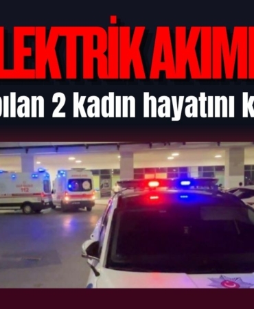 Gaziantep'te damda halı yıkarken elektrik akımına kapılan 2 kadın hayatını kaybetti