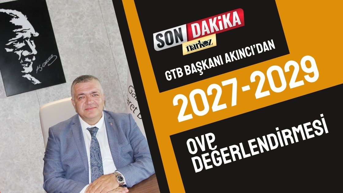 GTB Başkanı Akıncı’dan 2027-2029 OVP değerlendirmesi