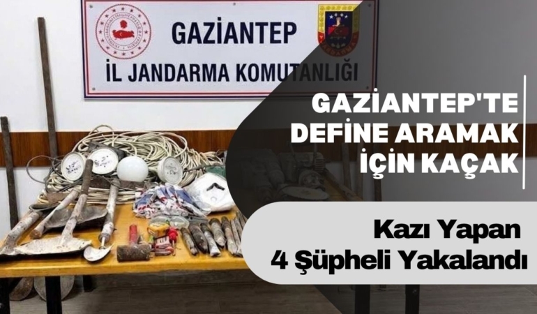 Gaziantep'te  Define Aramak İçin Kaçak Kazı Yapan 4 Şüpheli Yakalandı