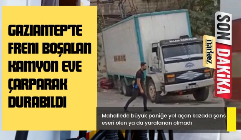 Gaziantep'te Freni Boşalan Kamyon Eve Çarparak Durabildi: Faciadan Dönüldü