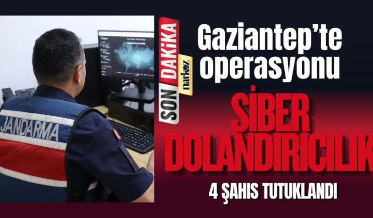 Gaziantep’te siber dolandırıcılık operasyonu: 4 şahıs tutuklandı