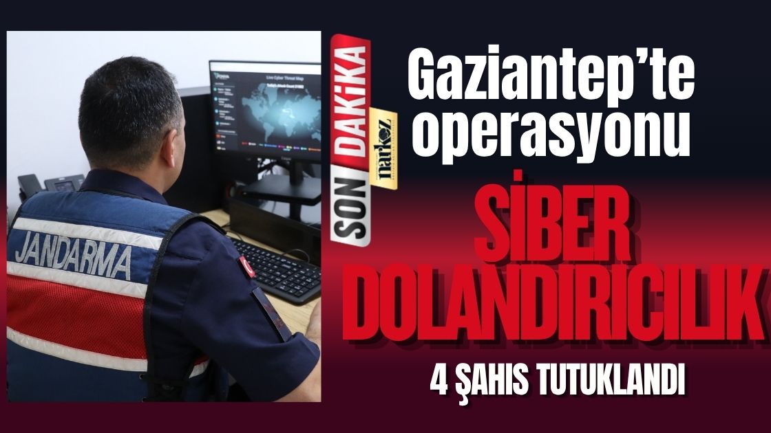 Gaziantep’te siber dolandırıcılık operasyonu: 4 şahıs tutuklandı