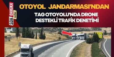 Otoyol Jandarması'ndan TAG Otoyolu'nda Drone Destekli Trafik Denetimi
