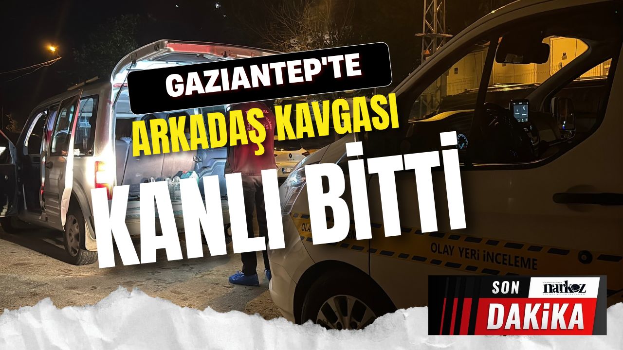 Gaziantep'te Arkadaş Kavgası Kanlı Bitti