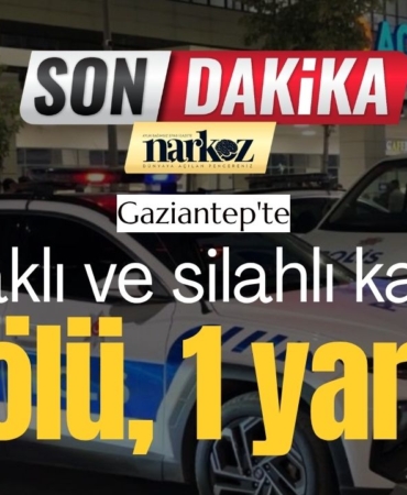 Gaziantep'te bıçaklı ve silahlı kavga 1 ölü, 1 yaralı