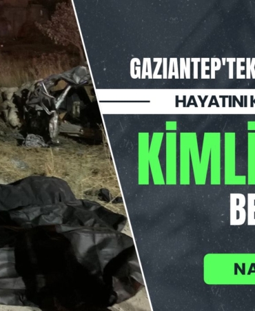Gaziantep'teki feci kazada hayatını kaybeden 7 kişinin kimlikleri belli oldu
