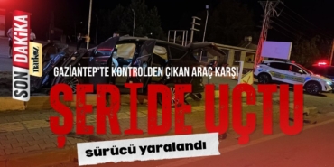 Gaziantep'te kontrolden çıkan araç karşı şeride uçtu, sürücü yaralandı