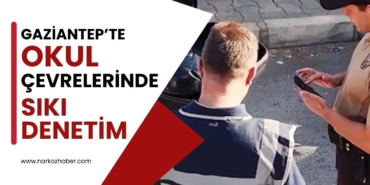 Gaziantep’te Okul Çevrelerinde Sıkı Denetim