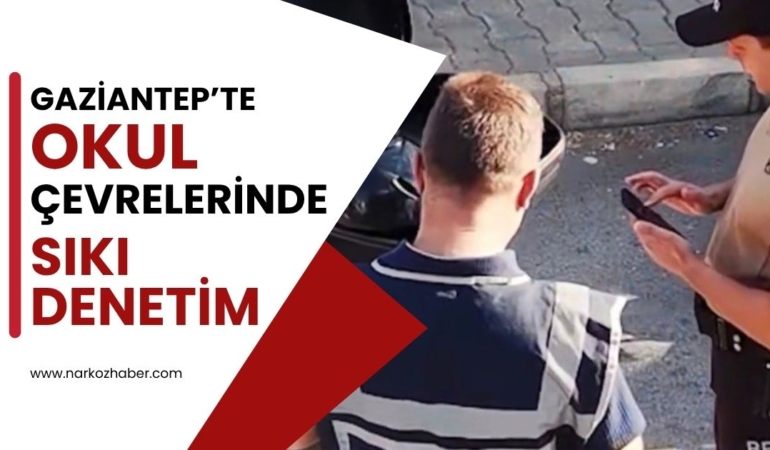 Gaziantep’te Okul Çevrelerinde Sıkı Denetim