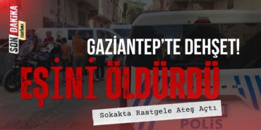 Gaziantep’te Dehşet: Eşini Öldürdü, Sokakta Rastgele Ateş Açtı