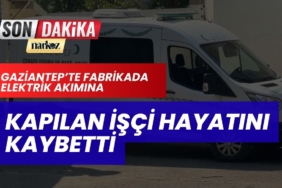 Gaziantep’te Fabrikada Elektrik Akımına Kapılan İşçi Hayatını Kaybetti