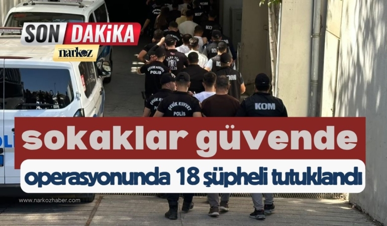 Gaziantep'te 'sokaklar güvende' operasyonunda 18 şüpheli tutuklandı