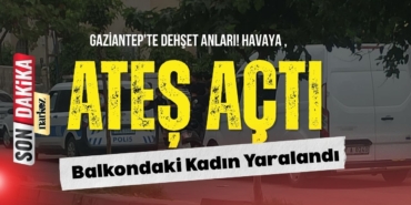 Gaziantep’te Dehşet Anları! Havaya Ateş Açtı, Balkondaki Kadın Yaralandı