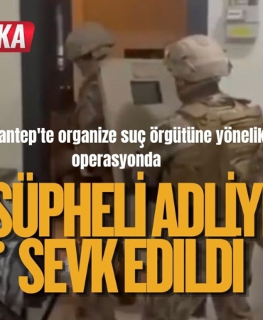 Gaziantep'te organize suç örgütüne yönelik operasyonda 28 şüpheli adliyeye sevk edildi