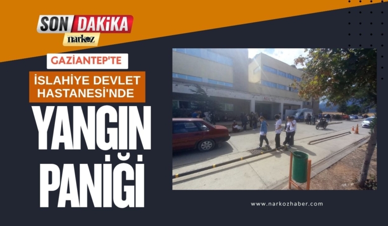 Gaziantep İslahiye Devlet Hastanesi'nde Yangın Paniği