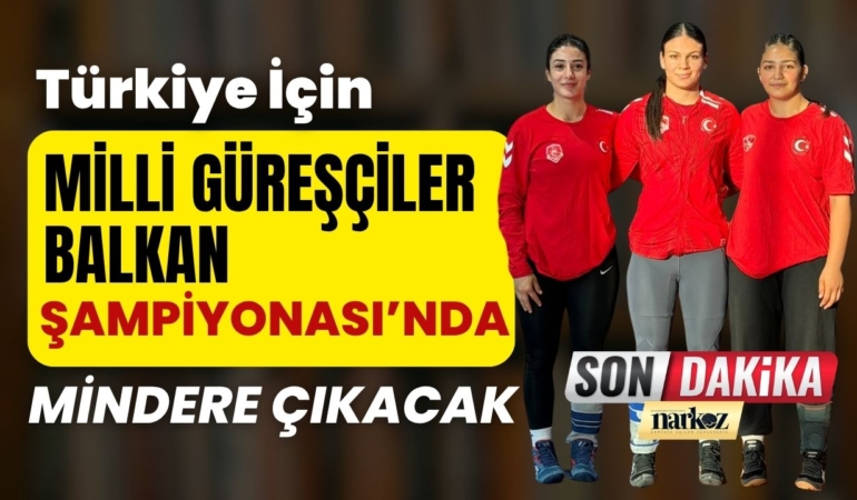 Milli Güreşçiler Balkan Şampiyonası’nda Türkiye İçin Mindere Çıkacak