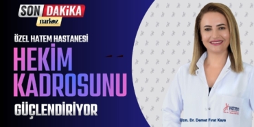 Özel Hatem Hastanesi Hekim Kadrosunu Güçlendiriyor: Uzm. Dr. Demet Fırat Kaya Göreve Başladı