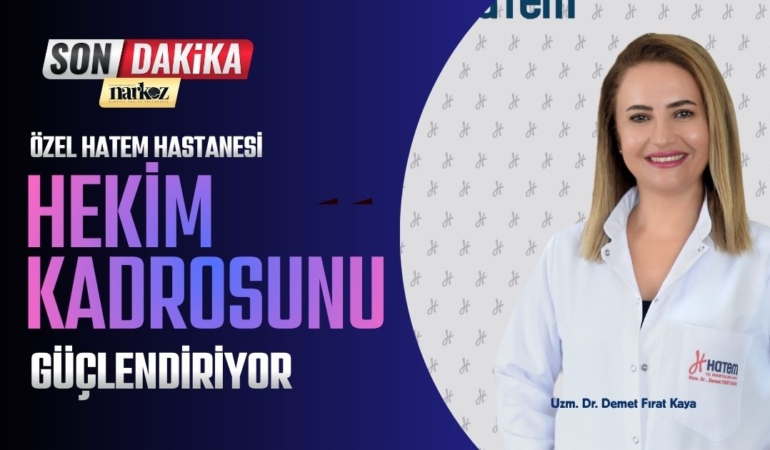 Özel Hatem Hastanesi Hekim Kadrosunu Güçlendiriyor: Uzm. Dr. Demet Fırat Kaya Göreve Başladı