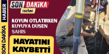 Şanlıurfa'da Koyun otlatırken kuyuya düşen şahıs hayatını kaybetti