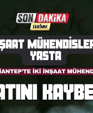 Gaziantep’te İki İnşaat Mühendisi Hayatını Kaybetti