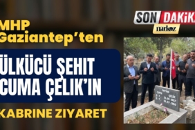 MHP Gaziantep’ten Ülkücü Şehit Cuma Çelik’in Kabrine Ziyaret