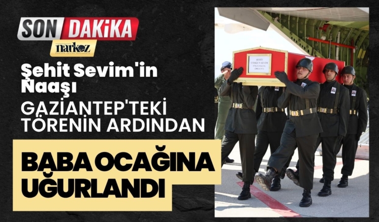 Şehit Sevim'in Naaşı Gaziantep'teki Törenin Ardından Baba Ocağına Uğurlandı