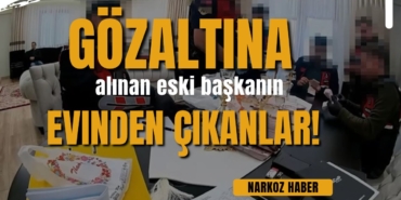 Gözaltına alınan eski başkanın evinden çıkanlar! 5 polis saya saya bitiremedi