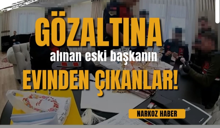 Gözaltına alınan eski başkanın evinden çıkanlar! 5 polis saya saya bitiremedi