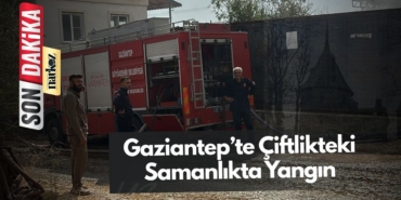 Gaziantep’te Çiftlikteki Samanlıkta Yangın