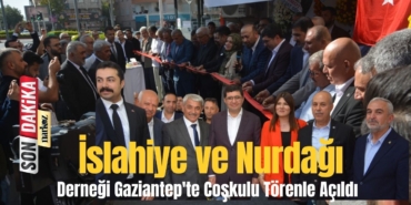 İslahiye ve Nurdağı Derneği Gaziantep'te Coşkulu Törenle Açıldı