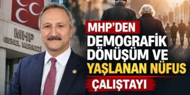 MHP’den "Demografik Dönüşüm Ve Yaşlanan Nüfus" Çalıştayı