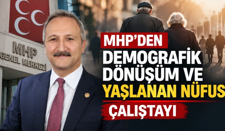MHP’den "Demografik Dönüşüm Ve Yaşlanan Nüfus" Çalıştayı