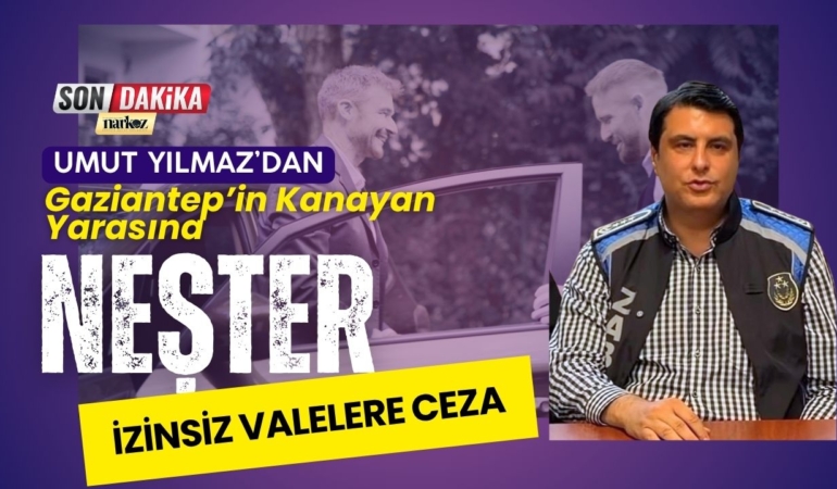 Şehitkamil Belediyesi’nden Vale Düzenlemesi İzinsiz Vale Hizmetine Ceza