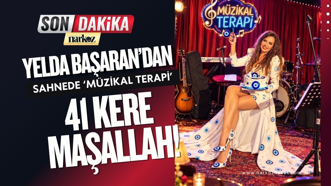 Yelda Başaran’dan Sahnede ‘Müzikal Terapi’: 41 Kere Maşallah!