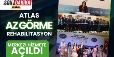 Atlas Az Görme Rehabilitasyon Merkezi hizmete açıldı