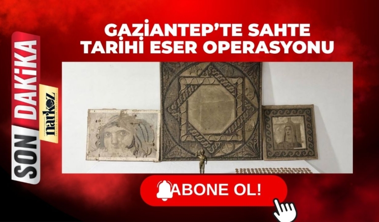 Gaziantep’te Sahte Tarihi Eser Operasyonu: Çok Sayıda Obje Ele Geçirildi
