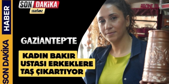 Gaziantep'te kadın bakır ustası erkeklere taş çıkartıyor