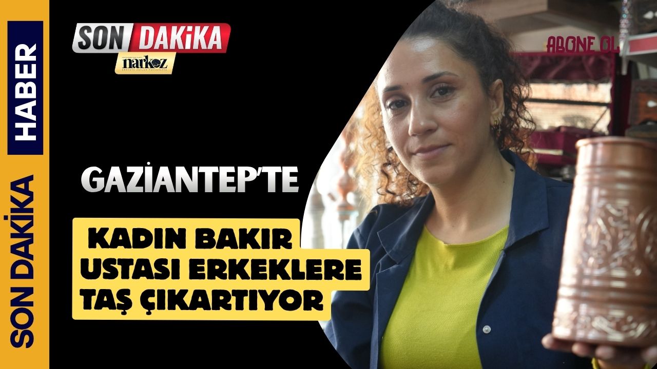Gaziantep'te kadın bakır ustası erkeklere taş çıkartıyor