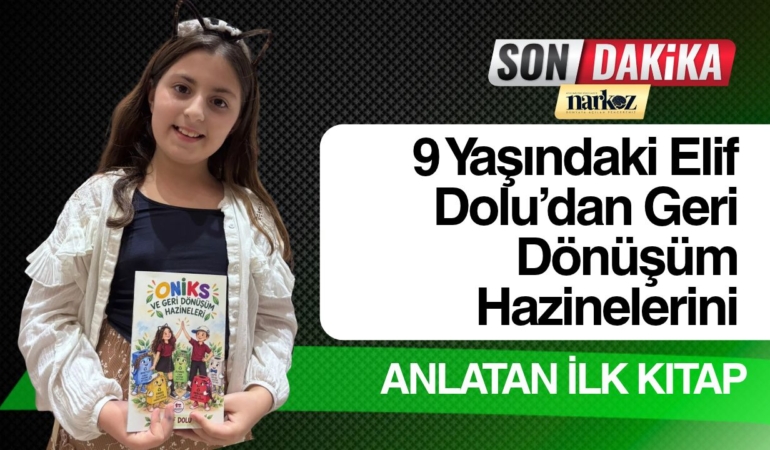 9 Yaşındaki Elif Dolu’dan Geri Dönüşüm Hazinelerini Anlatan İlk Kitap