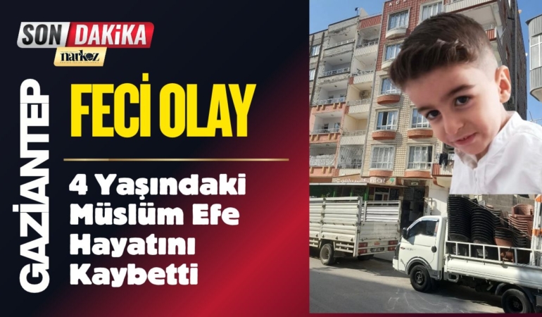 Gaziantep’te Feci Olay: 4 Yaşındaki Müslüm Efe Hayatını Kaybetti