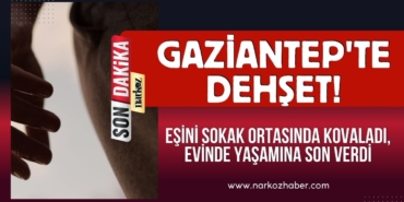 Gaziantep'te Dehşet! Eşini Sokak Ortasında Kovaladı, Evinde Yaşamına Son Verdi