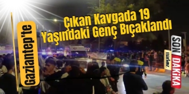 Gaziantep'te Çıkan Kavgada 19 Yaşındaki Genç Bıçaklandı