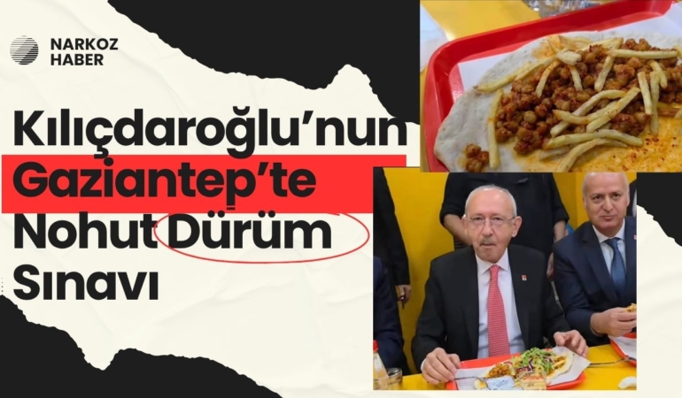 Kılıçdaroğlu’nun Gaziantep’te Nohut Dürüm Sınavı