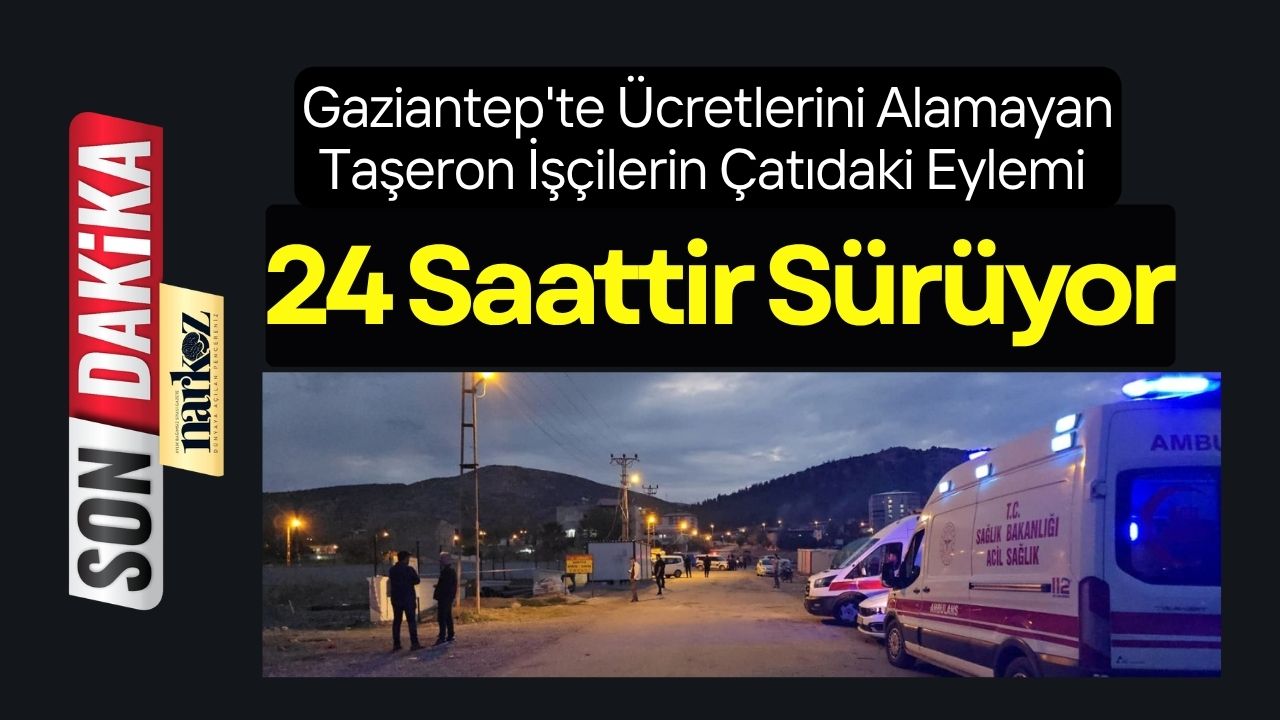Gaziantep'te Ücretlerini Alamayan Taşeron İşçilerin Çatıdaki Eylemi 24 Saattir Sürüyor