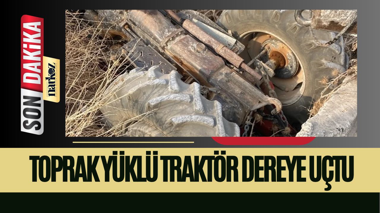 Gaziantep'te Toprak Yüklü Traktör Dereye Uçtu Sürücü Yaralandı