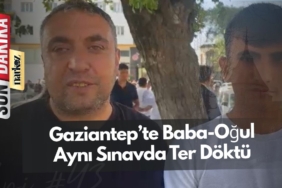 Gaziantep’te Baba-Oğul Aynı Sınavda Ter Döktü